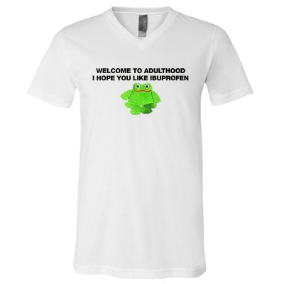 Welcome To Adult I Hope You Like Ibuprofen Frog Meme V-Neck T-Shirt