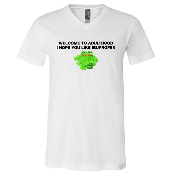 Welcome To Adult I Hope You Like Ibuprofen Frog Meme V-Neck T-Shirt