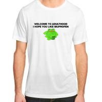 Welcome To Adult I Hope You Like Ibuprofen Frog Meme Adult ChromaSoft Performance T-Shirt