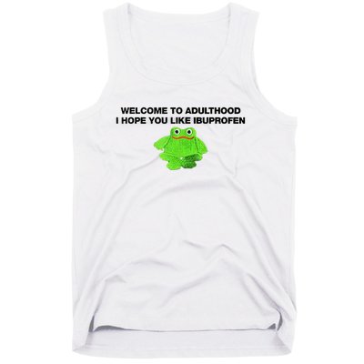 Welcome To Adult I Hope You Like Ibuprofen Frog Meme Tank Top