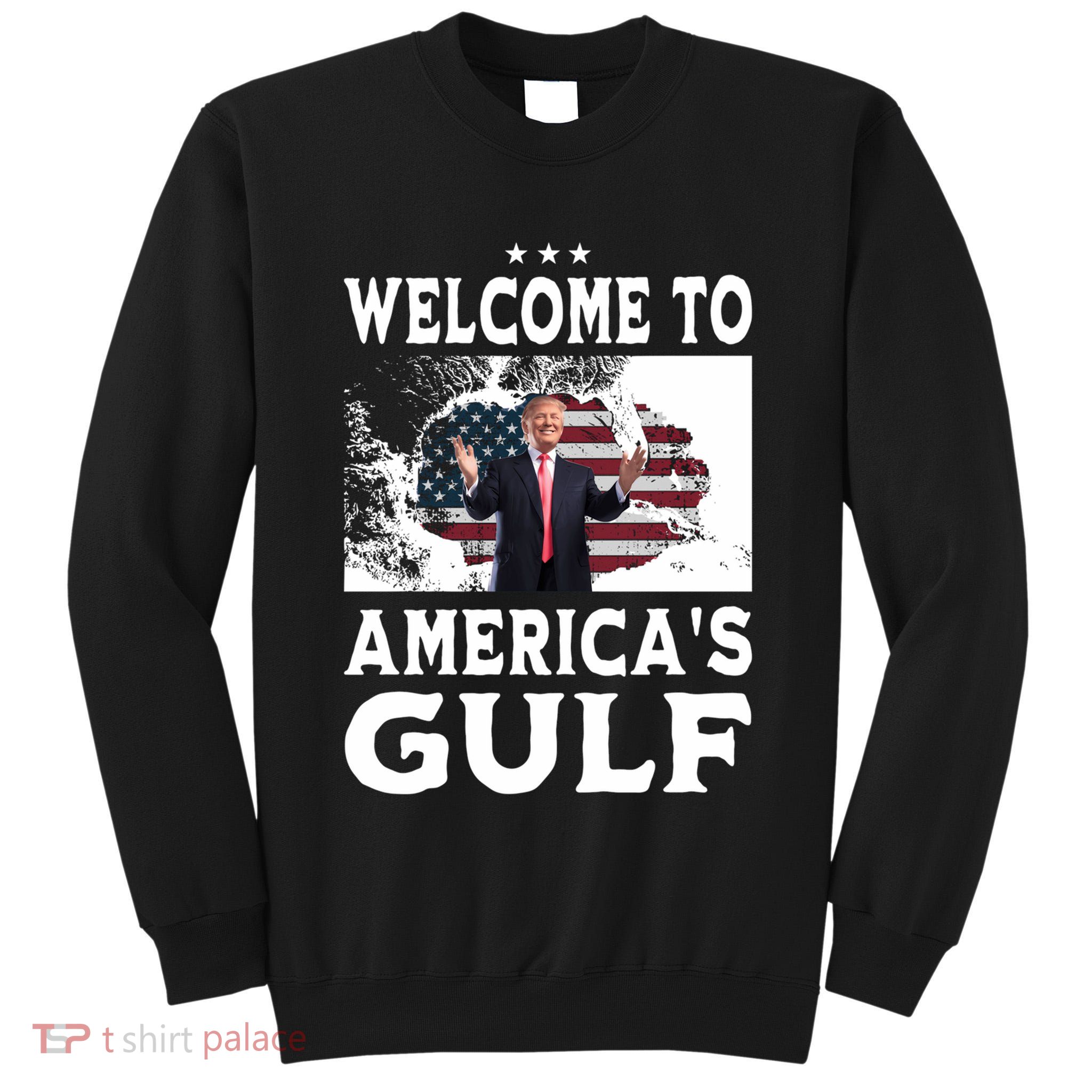 Welcome To Americas Gulf Donald Trump Tall Sweatshirt