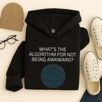 Whats The Algorithm For Not Being Awkward Humor Ai Code Hoodie
