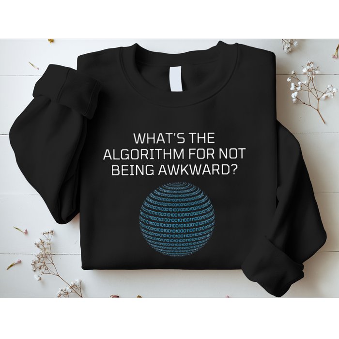 Whats The Algorithm For Not Being Awkward Humor Ai Code Sweatshirt