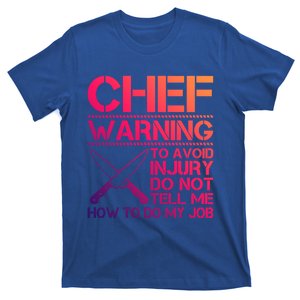 Warning To Avoid Injury Dont Tell Me How To Do My Job Chef Meaningful Gift T-Shirt