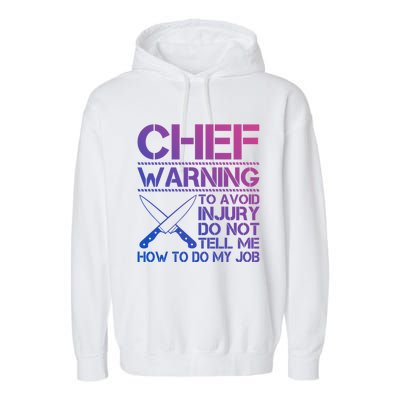 Warning To Avoid Injury Dont Tell Me How To Do My Job Chef Gift Garment-Dyed Fleece Hoodie