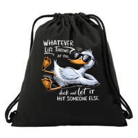 Whatever Throws At You Duck And Let It Hit Someone Else Drawstring Bag