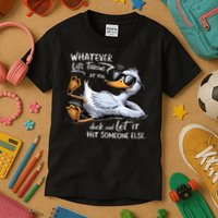 Whatever Throws At You Duck And Let It Hit Someone Else Kids T-Shirt