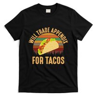 Will Trade Appendix For Tacos Appendix T-Shirt