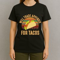 Will Trade Appendix For Tacos Appendix T-Shirt