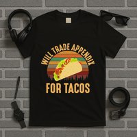 Will Trade Appendix For Tacos Appendix T-Shirt