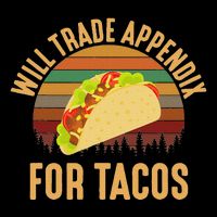 Will Trade Appendix For Tacos Appendix T-Shirt