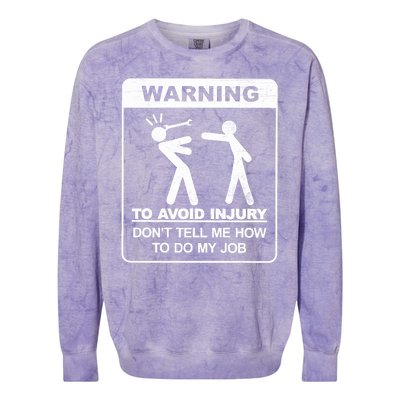 Warning To Avoid Injury Don't Tell Me How To Do My Job Colorblast Crewneck Sweatshirt