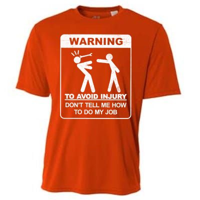 Warning To Avoid Injury Don't Tell Me How To Do My Job Cooling Performance Crew T-Shirt