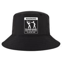 Warning To Avoid Injury Don't Tell Me How To Do My Job Cool Comfort Performance Bucket Hat