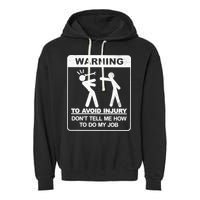 Warning To Avoid Injury Don't Tell Me How To Do My Job Garment-Dyed Fleece Hoodie