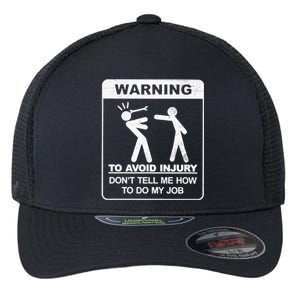 Warning To Avoid Injury Don't Tell Me How To Do My Job Flexfit Unipanel Trucker Cap