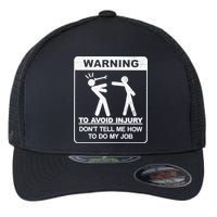 Warning To Avoid Injury Don't Tell Me How To Do My Job Flexfit Unipanel Trucker Cap