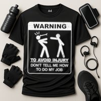 Warning To Avoid Injury Don't Tell Me How To Do My Job Performance Shirt