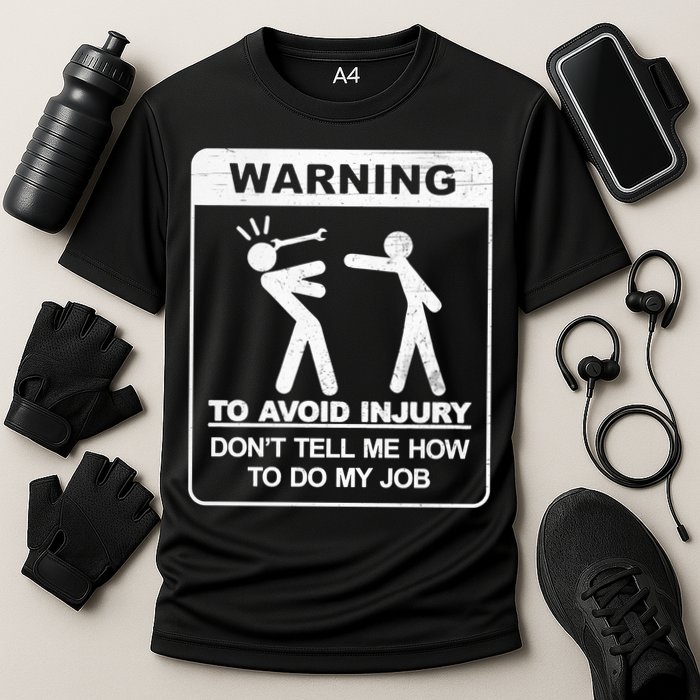 Warning To Avoid Injury Don't Tell Me How To Do My Job Performance Shirt