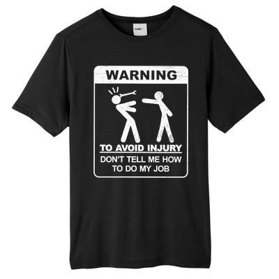 Warning To Avoid Injury Don't Tell Me How To Do My Job Tall Fusion ChromaSoft Performance T-Shirt