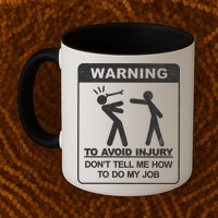 Warning To Avoid Injury Don't Tell Me How To Do My Job Mug