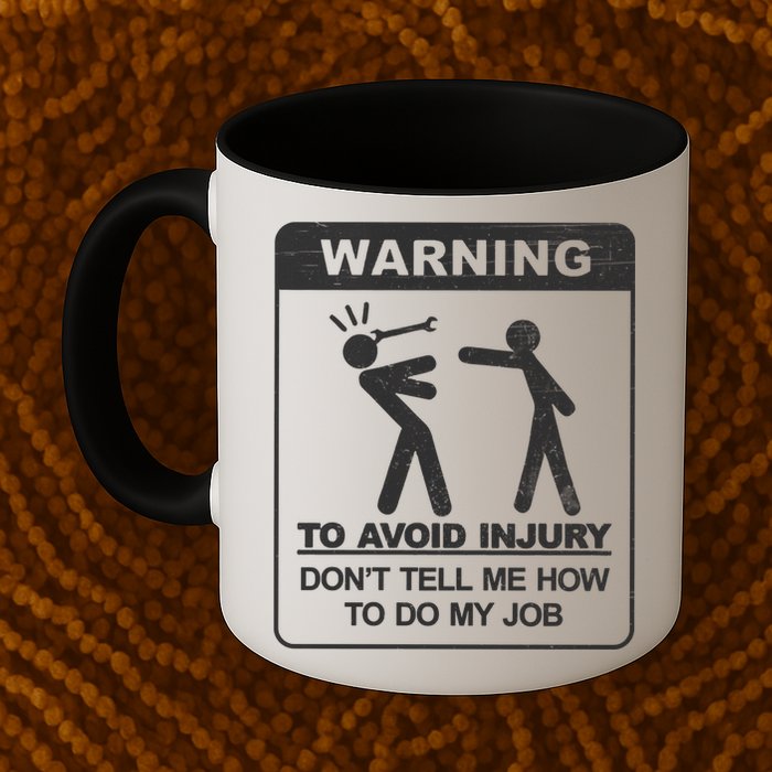 Warning To Avoid Injury Don't Tell Me How To Do My Job Mug