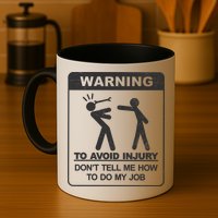 Warning To Avoid Injury Don't Tell Me How To Do My Job Mug