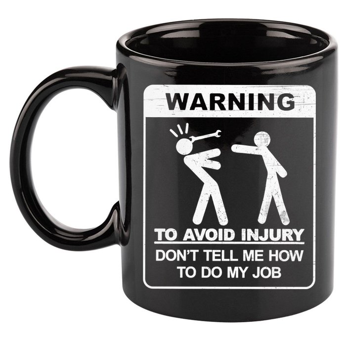 Warning To Avoid Injury Don't Tell Me How To Do My Job 11oz C Handle Ceramic Mug