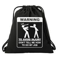 Warning To Avoid Injury Don't Tell Me How To Do My Job Drawstring Bag