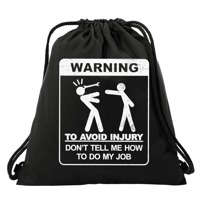 Warning To Avoid Injury Don't Tell Me How To Do My Job Drawstring Bag