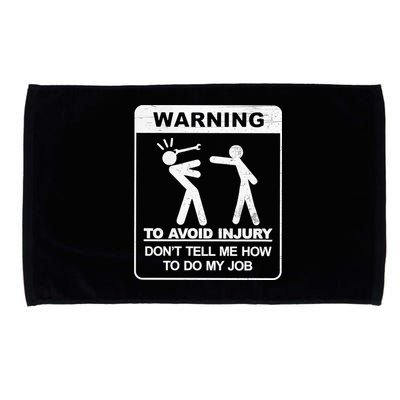 Warning To Avoid Injury Don't Tell Me How To Do My Job Microfiber Hand Towel