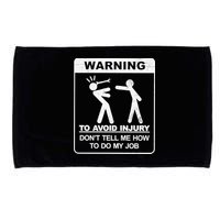 Warning To Avoid Injury Don't Tell Me How To Do My Job Microfiber Hand Towel