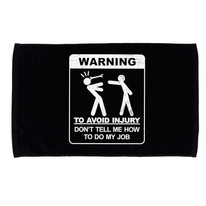 Warning To Avoid Injury Don't Tell Me How To Do My Job Microfiber Hand Towel
