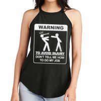 Warning To Avoid Injury Don't Tell Me How To Do My Job Women's Perfect Tri Rocker Tank