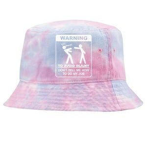 Warning To Avoid Injury Don't Tell Me How To Do My Job Tie-Dyed Bucket Hat