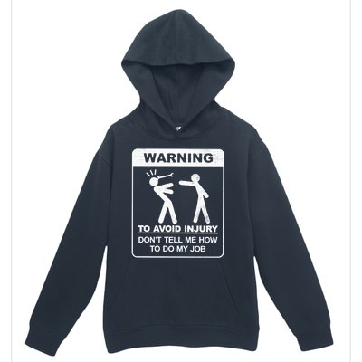 Warning To Avoid Injury Don't Tell Me How To Do My Job Urban Pullover Hoodie