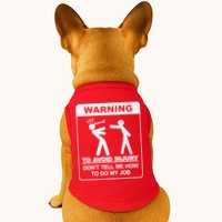 Warning To Avoid Injury Don't Tell Me How To Do My Job Doggie Tank