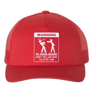 Warning To Avoid Injury Don't Tell Me How To Do My Job Yupoong Adult 5-Panel Trucker Hat