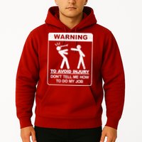 Warning To Avoid Injury Don't Tell Me How To Do My Job Hoodie