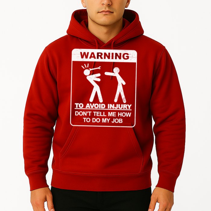 Warning To Avoid Injury Don't Tell Me How To Do My Job Hoodie
