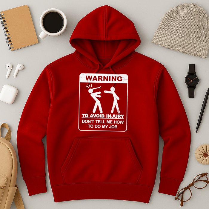 Warning To Avoid Injury Don't Tell Me How To Do My Job Hoodie