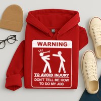 Warning To Avoid Injury Don't Tell Me How To Do My Job Hoodie