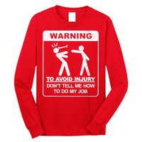 Warning To Avoid Injury Don't Tell Me How To Do My Job Long Sleeve Shirt