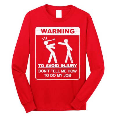 Warning To Avoid Injury Don't Tell Me How To Do My Job Long Sleeve Shirt