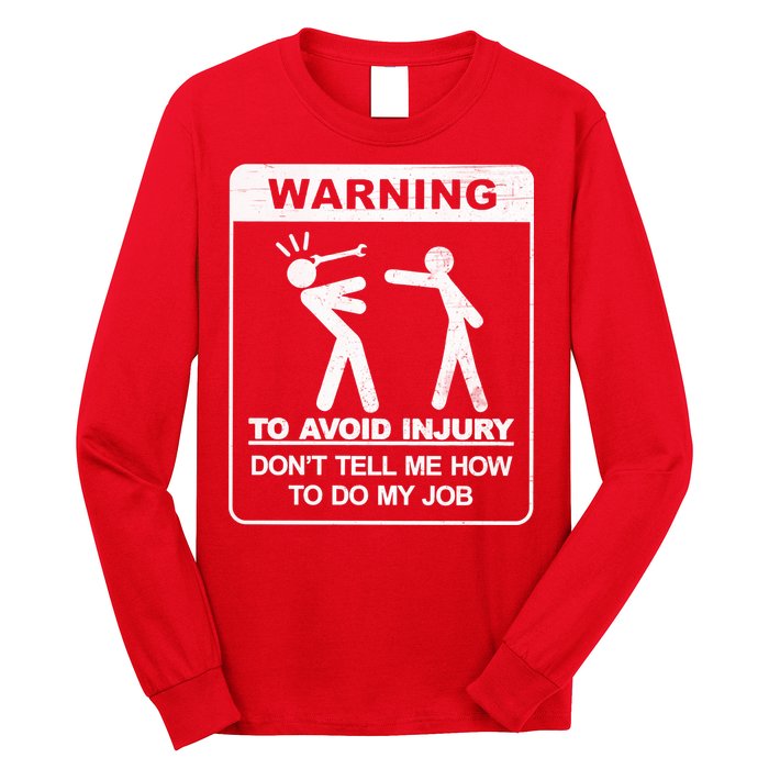 Warning To Avoid Injury Don't Tell Me How To Do My Job Long Sleeve Shirt