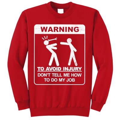 Warning To Avoid Injury Don't Tell Me How To Do My Job Sweatshirt