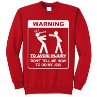 Warning To Avoid Injury Don't Tell Me How To Do My Job Sweatshirt