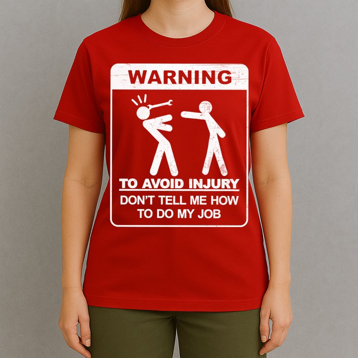 Warning To Avoid Injury Don't Tell Me How To Do My Job T-Shirt