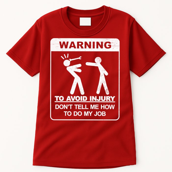 Warning To Avoid Injury Don't Tell Me How To Do My Job Tall T-Shirt