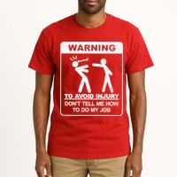 Warning To Avoid Injury Don't Tell Me How To Do My Job Tall T-Shirt